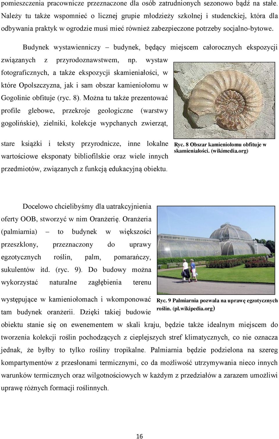 Budynek wystawienniczy budynek, będący miejscem całorocznych ekspozycji związanych z przyrodoznawstwem, np.