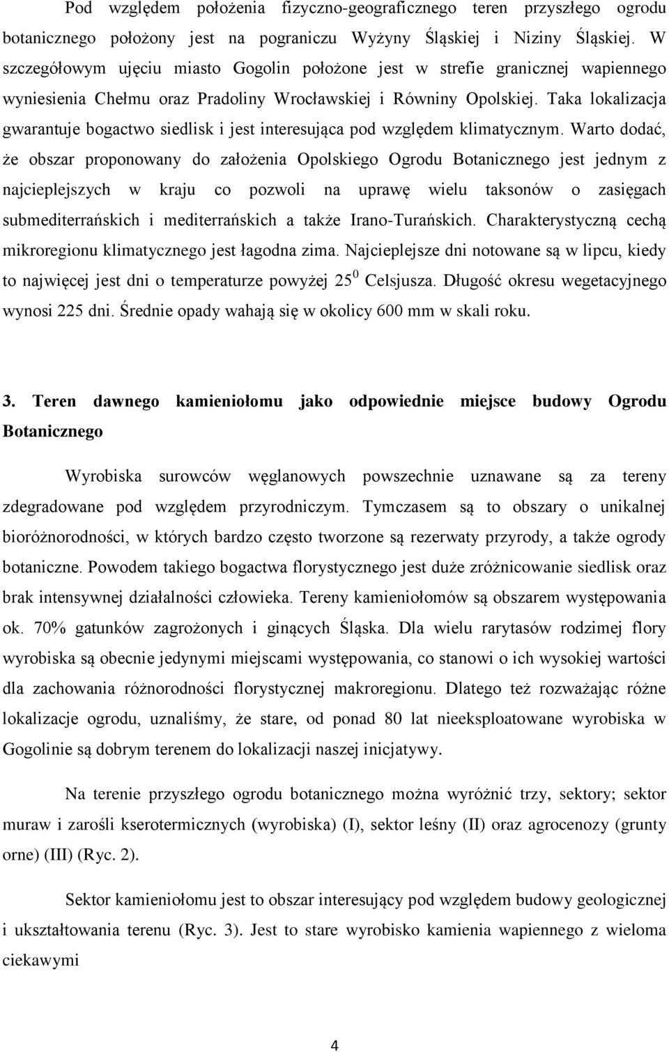 Taka lokalizacja gwarantuje bogactwo siedlisk i jest interesująca pod względem klimatycznym.