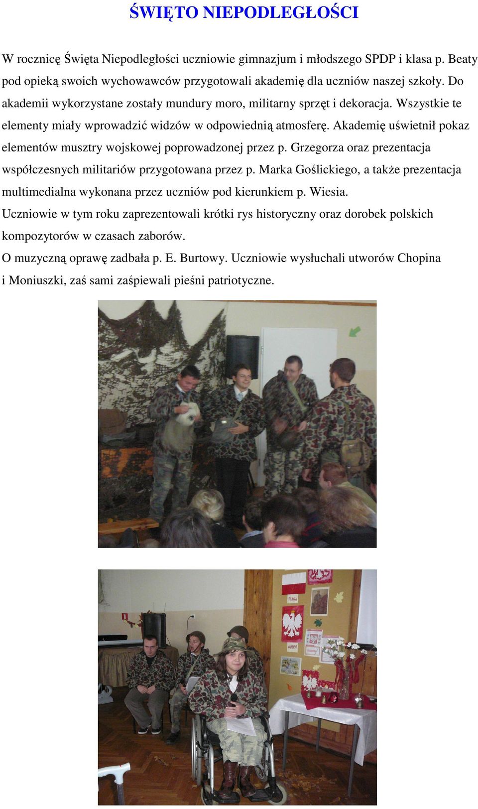 Akademię uświetnił pokaz elementów musztry wojskowej poprowadzonej przez p. Grzegorza oraz prezentacja współczesnych militariów przygotowana przez p.
