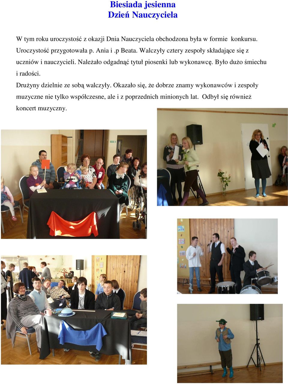 NaleŜało odgadnąć tytuł piosenki lub wykonawcę. Było duŝo śmiechu i radości. DruŜyny dzielnie ze sobą walczyły.