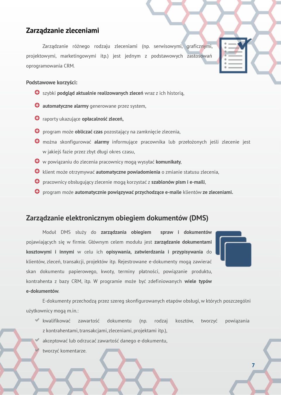 pozostający na zamknięcie zlecenia, można skonfigurować alarmy informujące pracownika lub przełożonych jeśli zlecenie jest w jakiejś fazie przez zbyt długi okres czasu, w powiązaniu do zlecenia