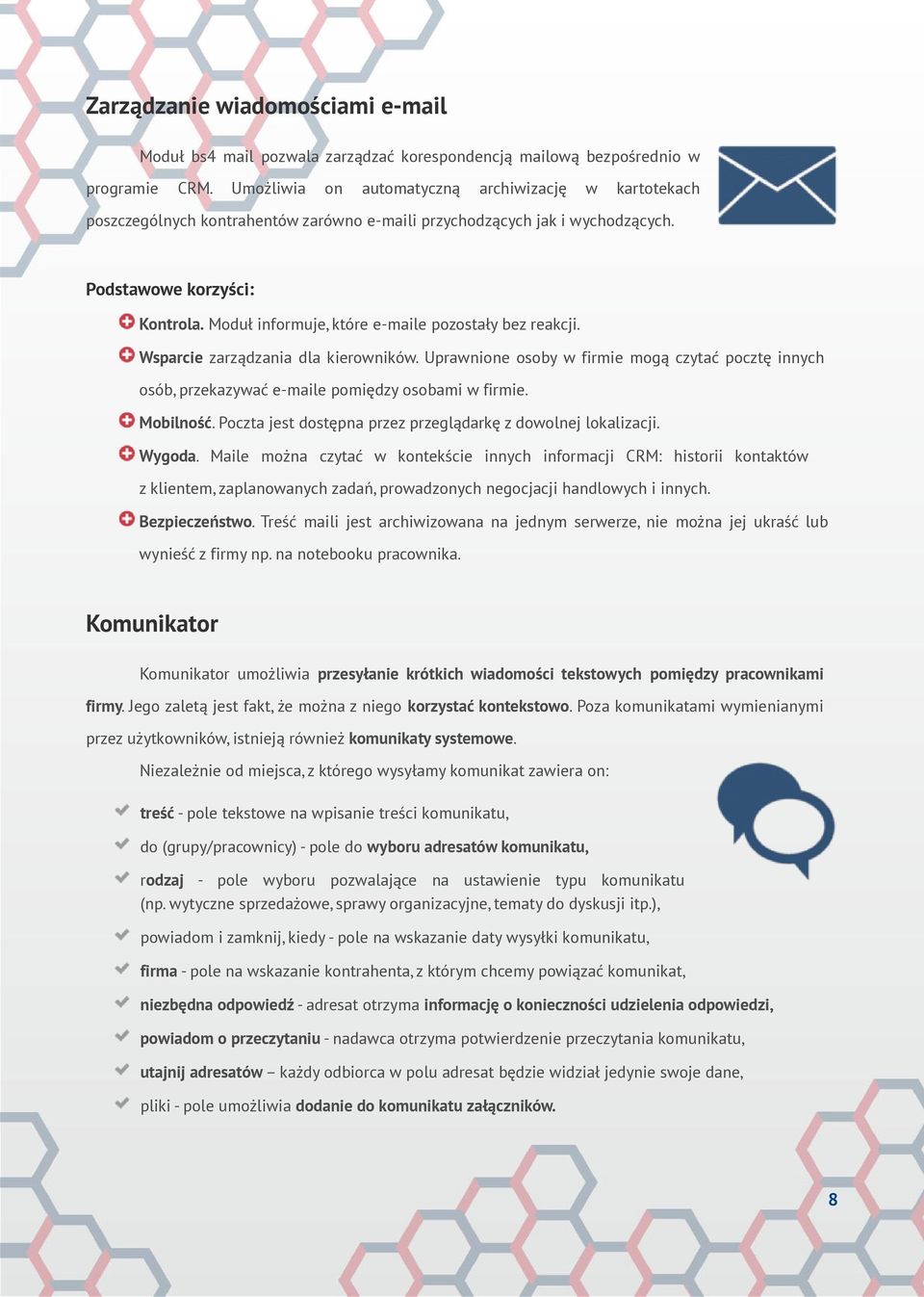Moduł informuje, które e-maile pozostały bez reakcji. Wsparcie zarządzania dla kierowników. Uprawnione osoby w firmie mogą czytać pocztę innych osób, przekazywać e-maile pomiędzy osobami w firmie.