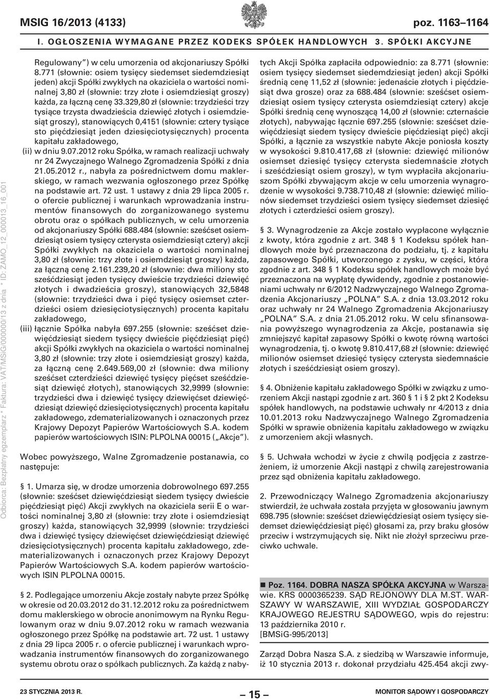 329,80 zł (słownie: trzydzieści trzy tysiące trzysta dwadzieścia dziewięć złotych i osiemdziesiąt groszy), stanowiących 0,4151 (słownie: cztery tysiące sto pięćdziesiąt jeden dziesięciotysięcznych)