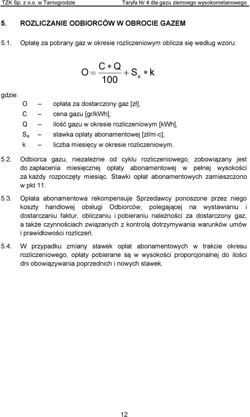 a stawka opłaty abonamentowej [zł/m-c], k liczba miesięcy w okresie rozliczeniowym. 5.2.