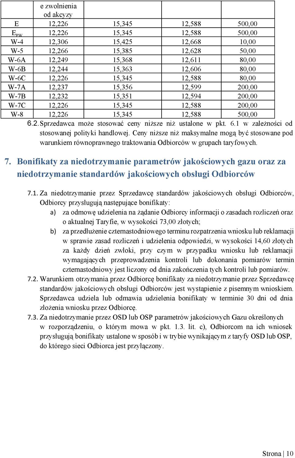 6.1 w zależności od stosowanej polityki handlowej. Ceny niższe niż maksymalne mogą być stosowane pod warunkiem równoprawnego traktowania Odbiorców w grupach taryfowych. 7.