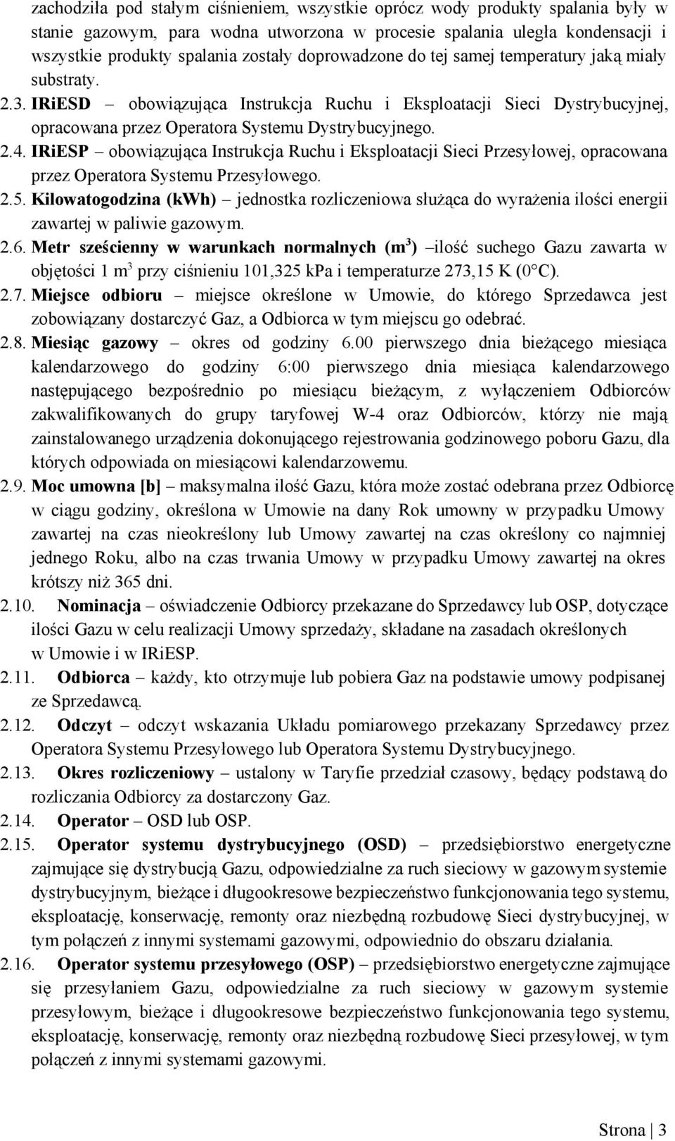 IRiESP obowiązująca Instrukcja Ruchu i Eksploatacji Sieci Przesyłowej, opracowana przez Operatora Systemu Przesyłowego. 2.5.