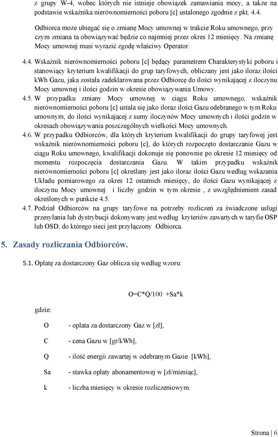 4. Wskaźnik nierównomierności poboru [c] będący parametrem Charakterystyki poboru i stanowiący kryterium kwalifikacji do grup taryfowych, obliczany jest jako iloraz ilości kwh Gazu, jaka została