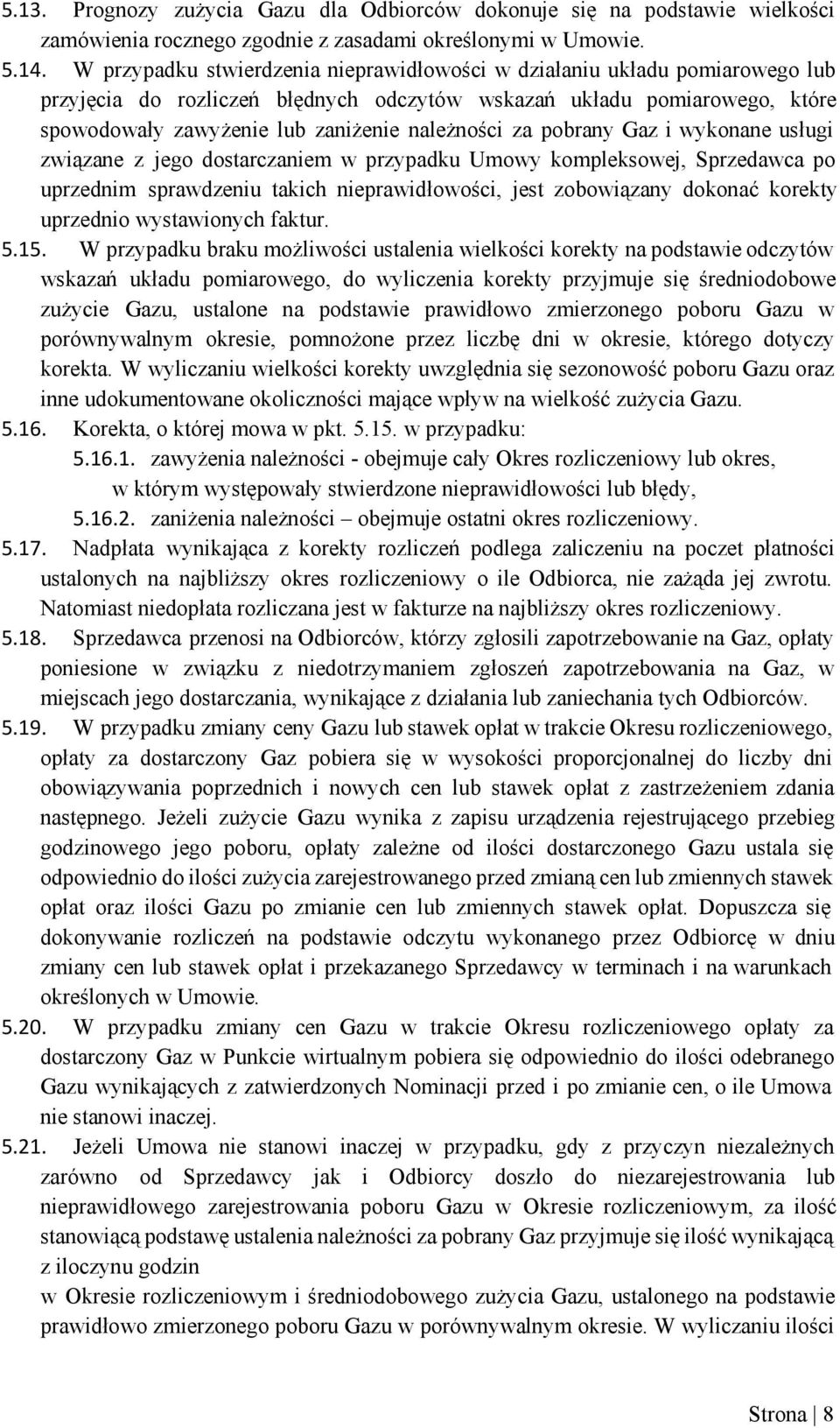 za pobrany Gaz i wykonane usługi związane z jego dostarczaniem w przypadku Umowy kompleksowej, Sprzedawca po uprzednim sprawdzeniu takich nieprawidłowości, jest zobowiązany dokonać korekty uprzednio