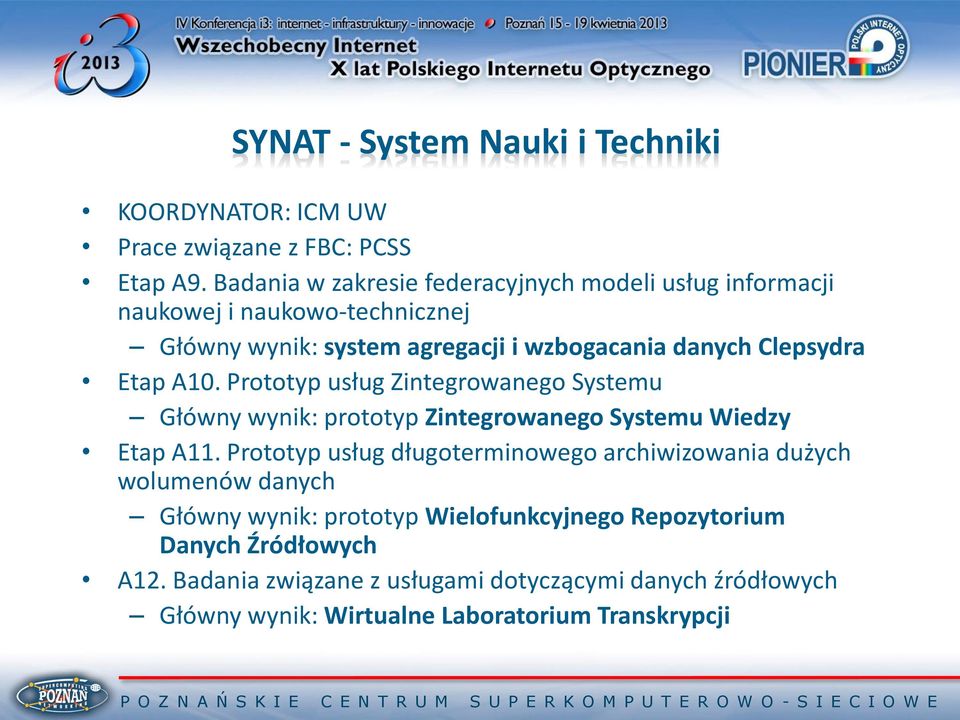 Etap A10. Prototyp usług Zintegrowanego Systemu Główny wynik: prototyp Zintegrowanego Systemu Wiedzy Etap A11.