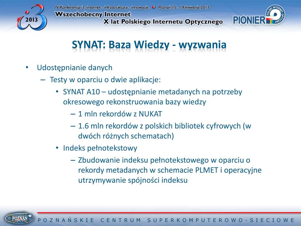 6 mln rekordów z polskich bibliotek cyfrowych (w dwóch różnych schematach) Indeks pełnotekstowy