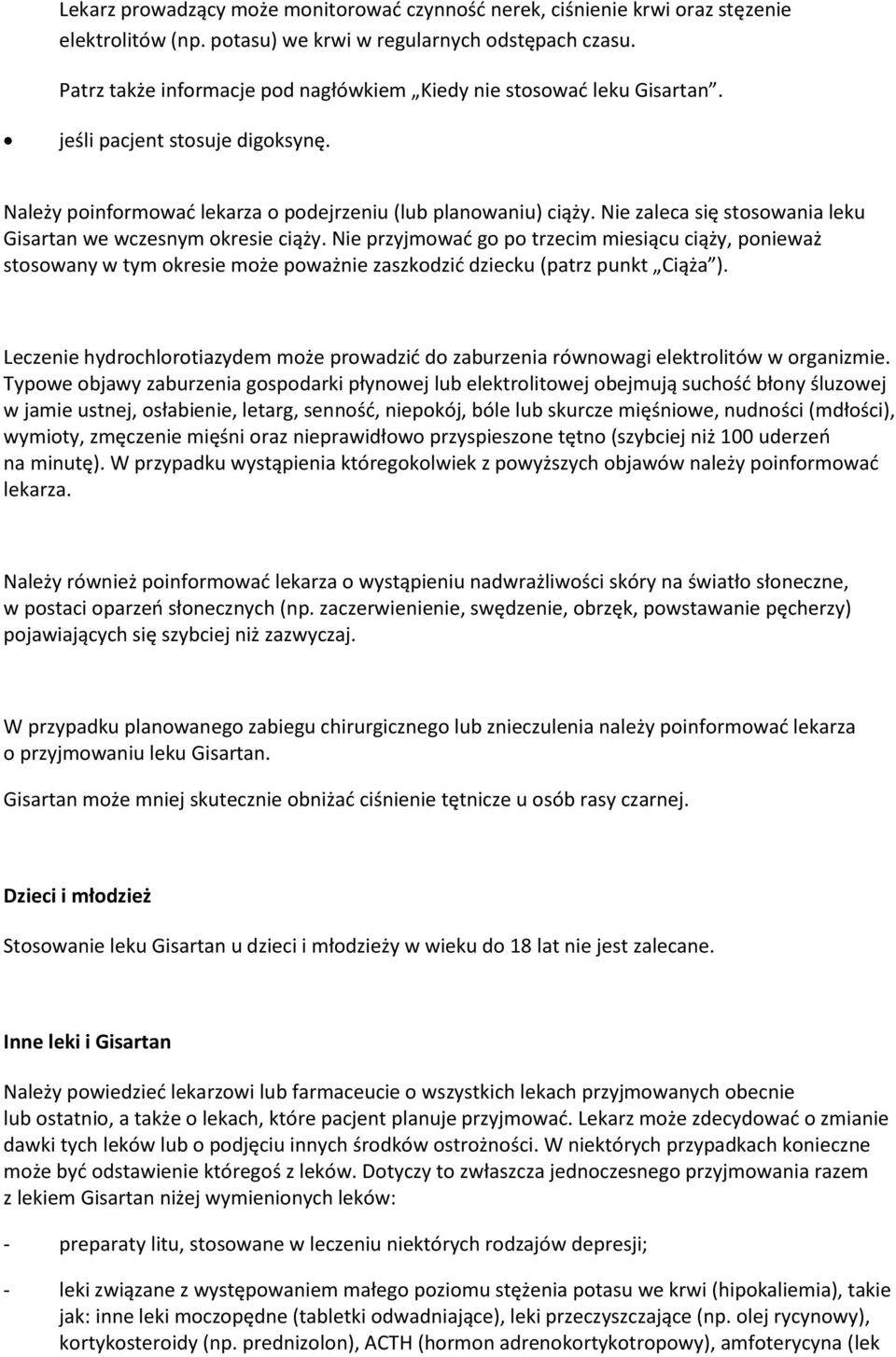 Nie zaleca się stosowania leku Gisartan we wczesnym okresie ciąży. Nie przyjmować go po trzecim miesiącu ciąży, ponieważ stosowany w tym okresie może poważnie zaszkodzić dziecku (patrz punkt Ciąża ).