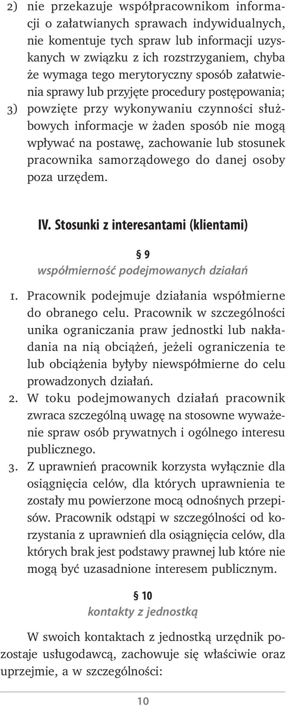 stosunek pracownika samorządowego do danej osoby poza urzędem. IV. Stosunki z interesantami (klientami) 9 współmierność podejmowanych działań 1.