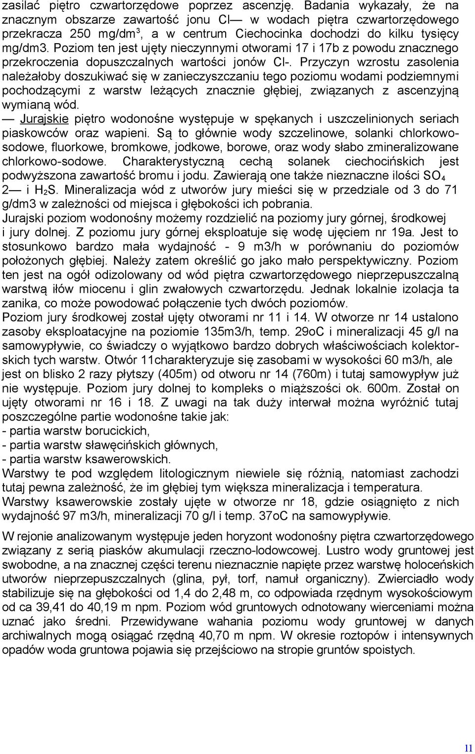Poziom ten jest ujęty nieczynnymi otworami 17 i 17b z powodu znacznego przekroczenia dopuszczalnych wartości jonów Cl-.