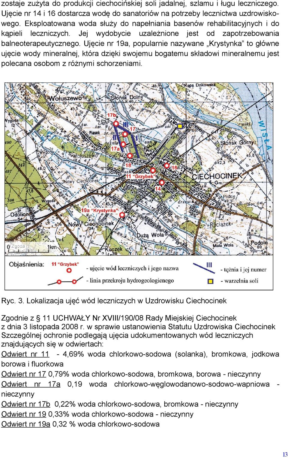 Ujęcie nr 19a, popularnie nazywane Krystynka to główne ujęcie wody mineralnej, która dzięki swojemu bogatemu składowi mineralnemu jest polecana osobom z różnymi schorzeniami. Ryc. 3.