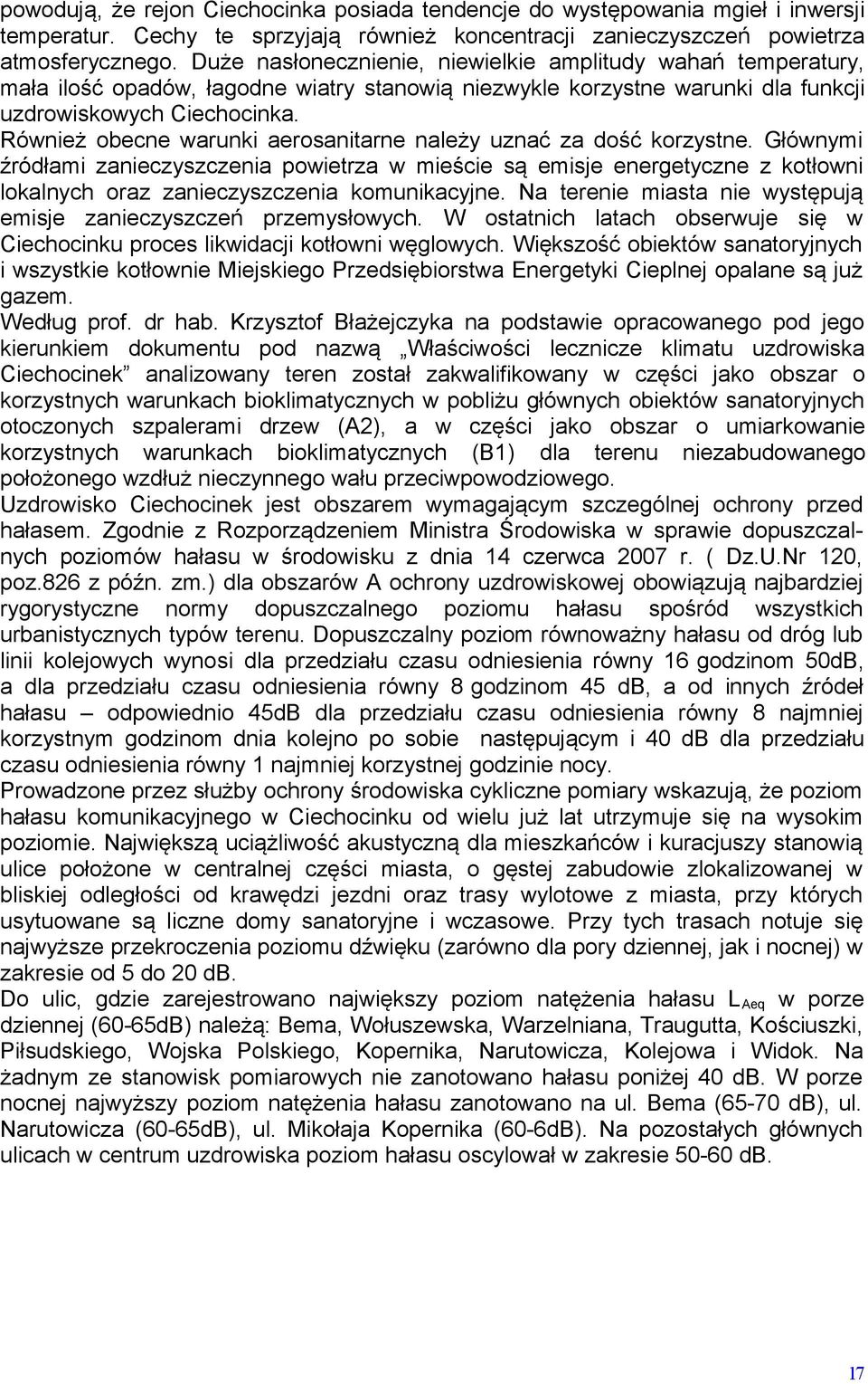 Również obecne warunki aerosanitarne należy uznać za dość korzystne.