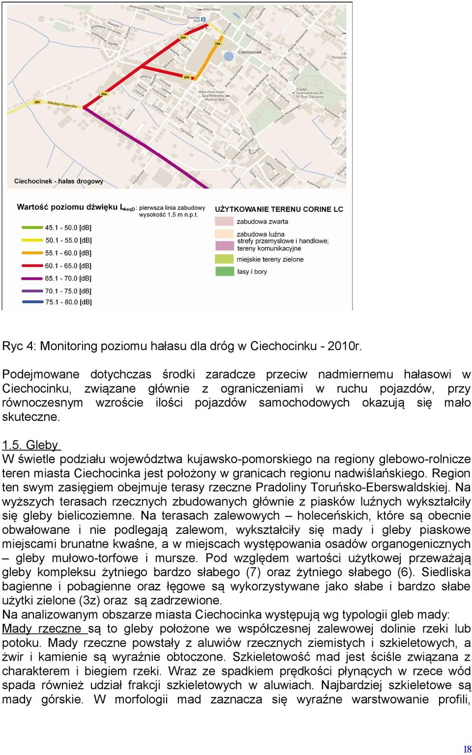 się mało skuteczne. 1.5. Gleby W świetle podziału województwa kujawsko-pomorskiego na regiony glebowo-rolnicze teren miasta Ciechocinka jest położony w granicach regionu nadwiślańskiego.