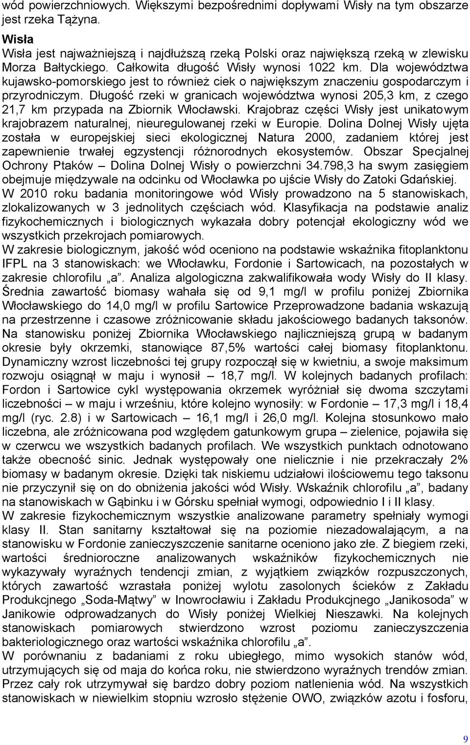 Dla województwa kujawsko-pomorskiego jest to również ciek o największym znaczeniu gospodarczym i przyrodniczym.