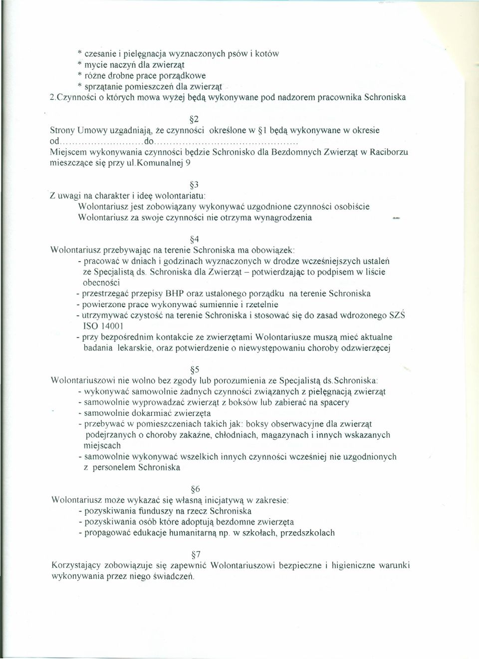 Miejscem wykonywania czynności będzie Schronisko dla Bezdomnych Zwierząt w Raciborzu mieszczące się przy ul.komunalnej 9 3.