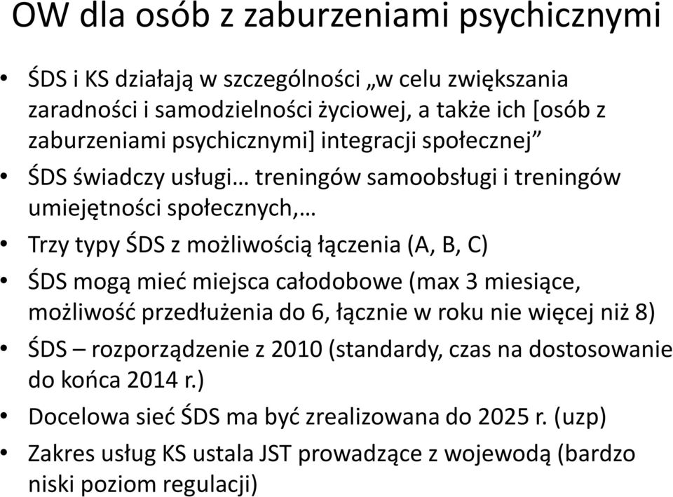 łączenia (A, B, C) ŚDS mogą mied miejsca całodobowe (max 3 miesiące, możliwośd przedłużenia do 6, łącznie w roku nie więcej niż 8) ŚDS rozporządzenie z 2010