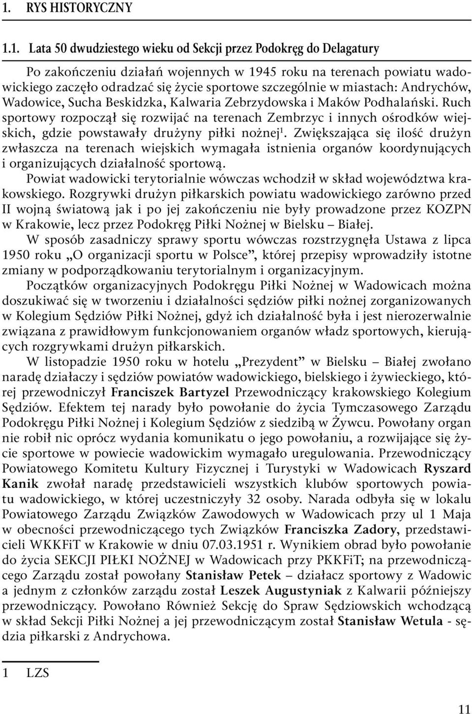 Ruch sportowy rozpoczął się rozwijać na terenach Zembrzyc i innych ośrodków wiejskich, gdzie powstawały drużyny piłki nożnej 1.