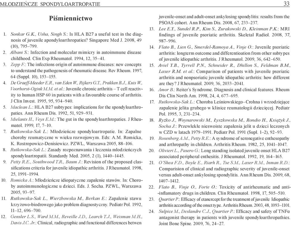 : The infections origin of autoimmune diseases: new concepts to understand the pathogenesis of rheumatic disease. Rev Rheum. 1997, 64 (Suppl. 10), 153 155. 4. De Graeff -Meeder E.R., van Eden W.