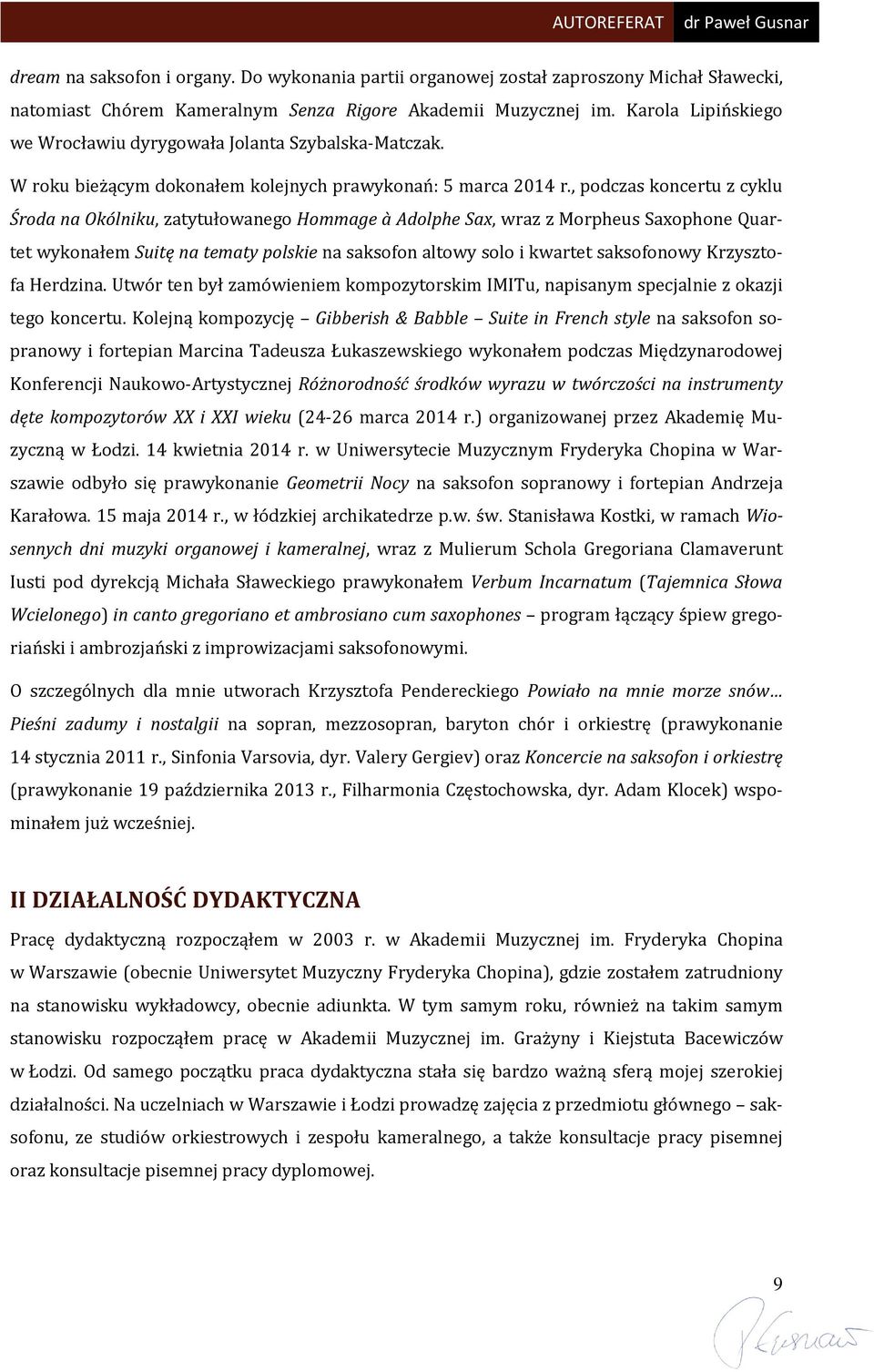 , podczas koncertu z cyklu Środa na Okólniku, zatytułowanego Hommage à Adolphe Sax, wraz z Morpheus Saxophone Quartet wykonałem Suitę na tematy polskie na saksofon altowy solo i kwartet saksofonowy