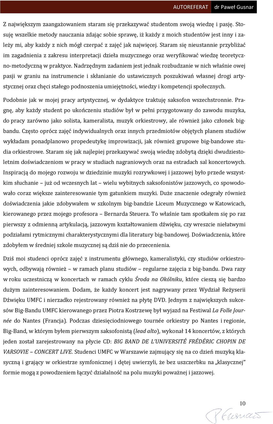 Staram się nieustannie przybliżać im zagadnienia z zakresu interpretacji dzieła muzycznego oraz weryfikować wiedzę teoretyczno-metodyczną w praktyce.