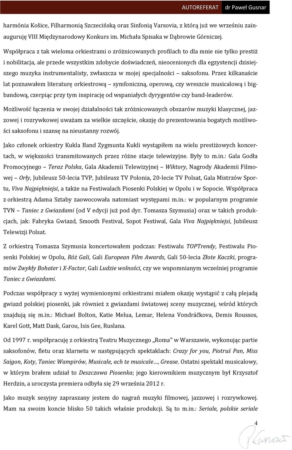 muzyka instrumentalisty, zwłaszcza w mojej specjalności saksofonu.