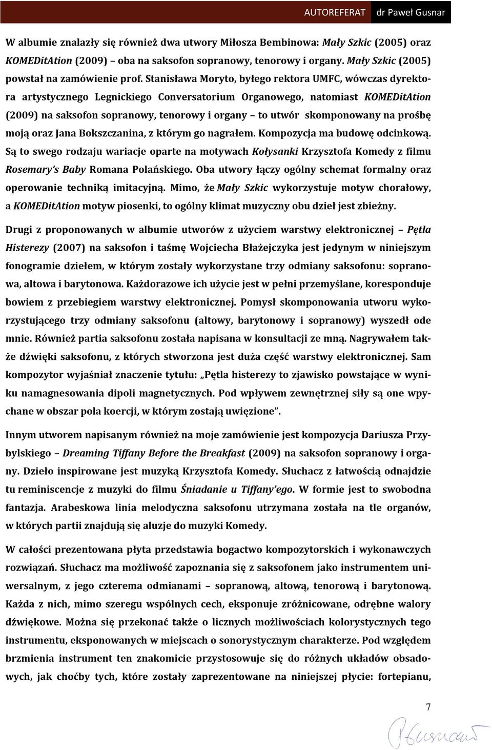 skomponowany na prośbę moją oraz Jana Bokszczanina, z którym go nagrałem. Kompozycja ma budowę odcinkową.