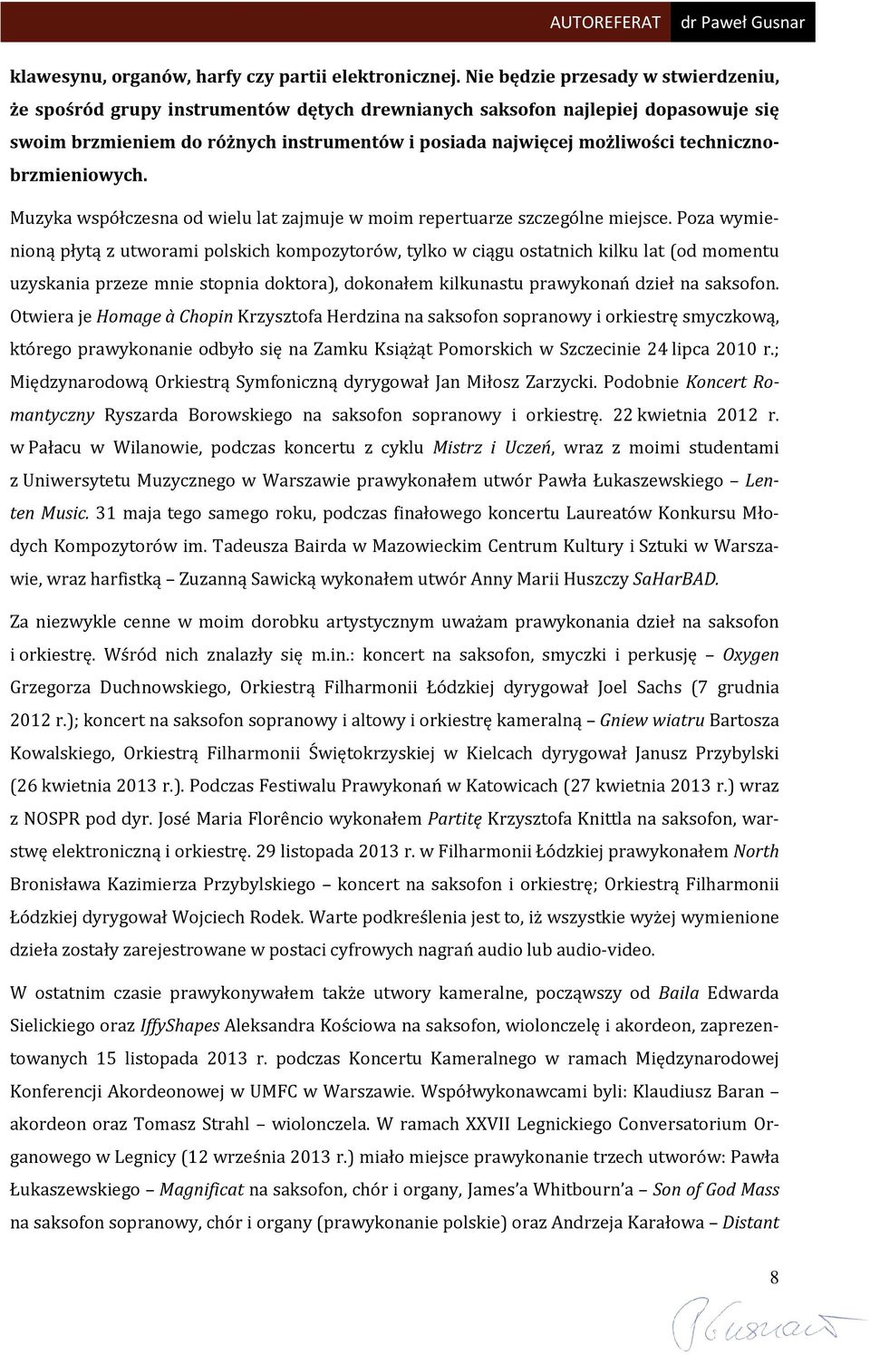 technicznobrzmieniowych. Muzyka współczesna od wielu lat zajmuje w moim repertuarze szczególne miejsce.
