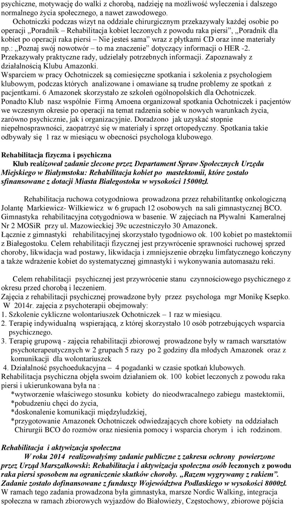 Nie jesteś sama wraz z płytkami CD oraz inne materiały np.: Poznaj swój nowotwór to ma znaczenie dotyczący informacji o HER -2. Przekazywały praktyczne rady, udzielały potrzebnych informacji.