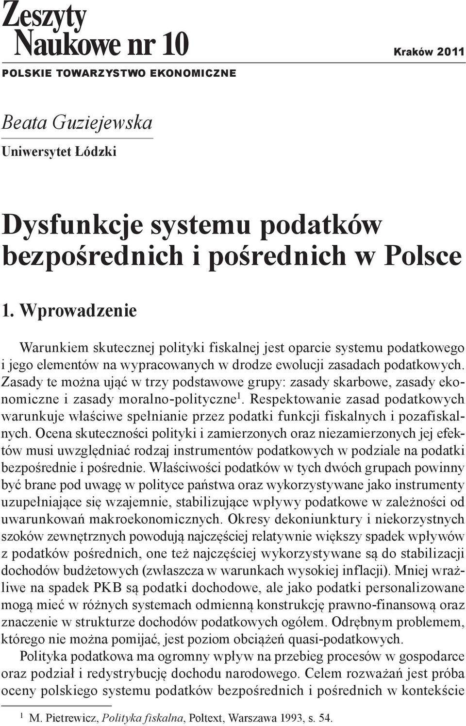Zasady te można ująć w trzy podstawowe grupy: zasady skarbowe, zasady ekonomiczne i zasady moralno-polityczne 1.
