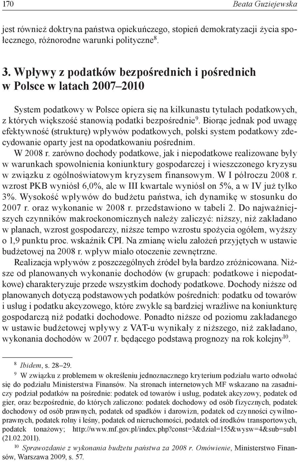 Biorąc jednak pod uwagę efektywność (strukturę) wpływów podatkowych, polski system podatkowy zdecydowanie oparty jest na opodatkowaniu pośrednim. W 2008 r.