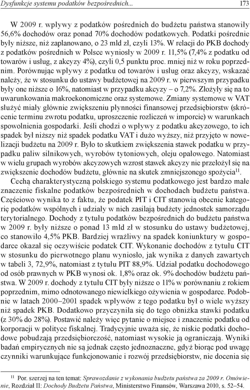 11,5% (7,4% z podatku od towarów i usług, z akcyzy 4%), czyli 0,5 punktu proc. mniej niż w roku poprzednim.