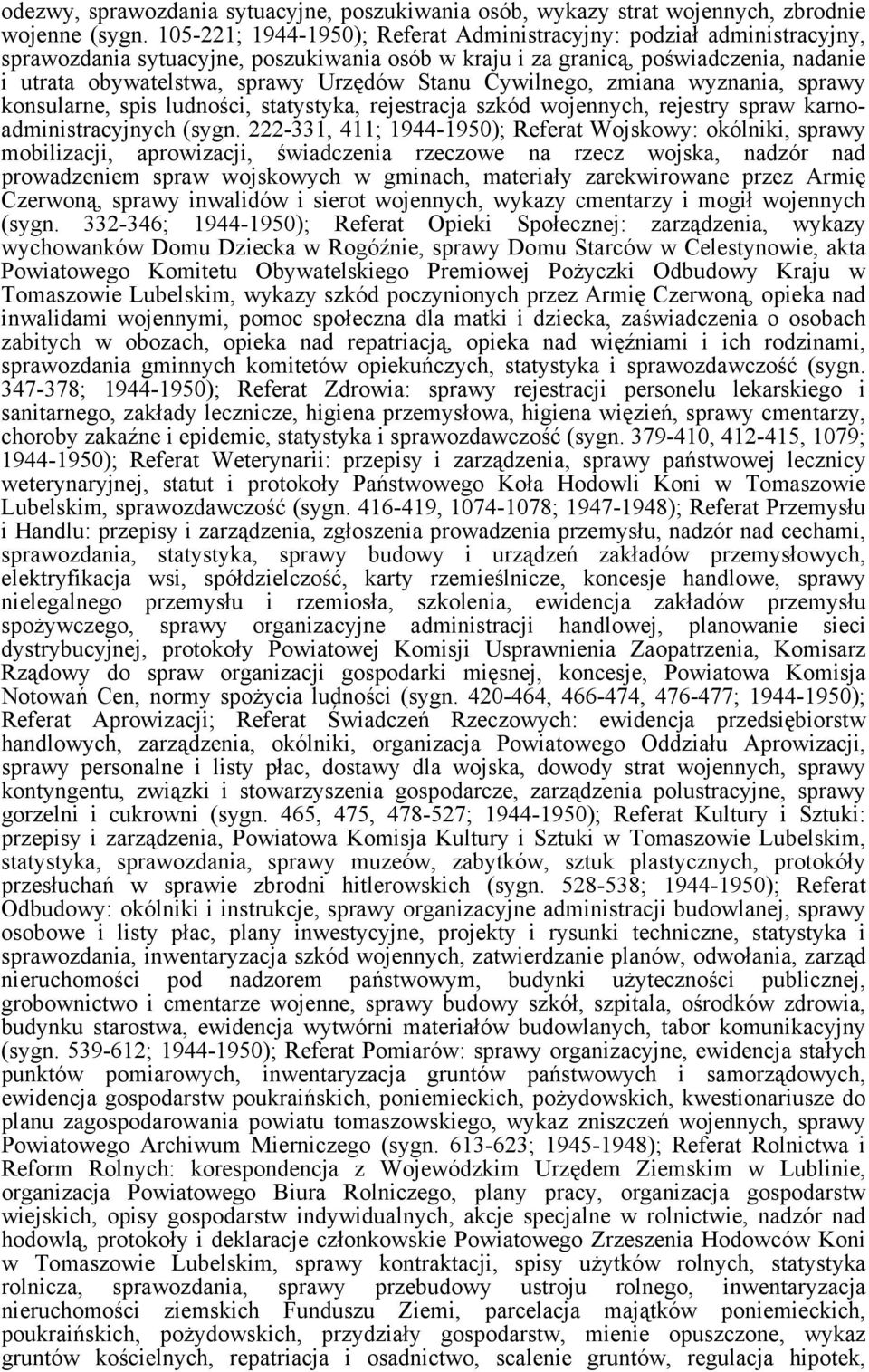 Stanu Cywilnego, zmiana wyznania, sprawy konsularne, spis ludności, statystyka, rejestracja szkód wojennych, rejestry spraw karnoadministracyjnych (sygn.