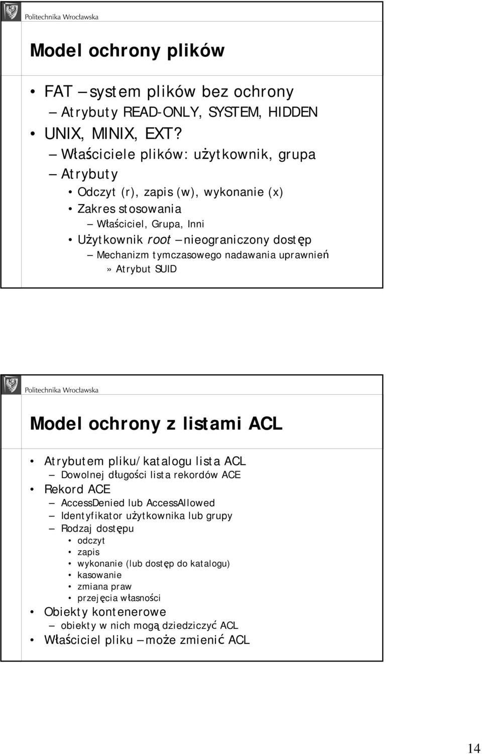 tymczasowego nadawania uprawnień» Atrybut SUID Model ochrony z listami ACL Atrybutem pliku/katalogu lista ACL Dowolnej długości lista rekordów ACE Rekord ACE AccessDenied lub