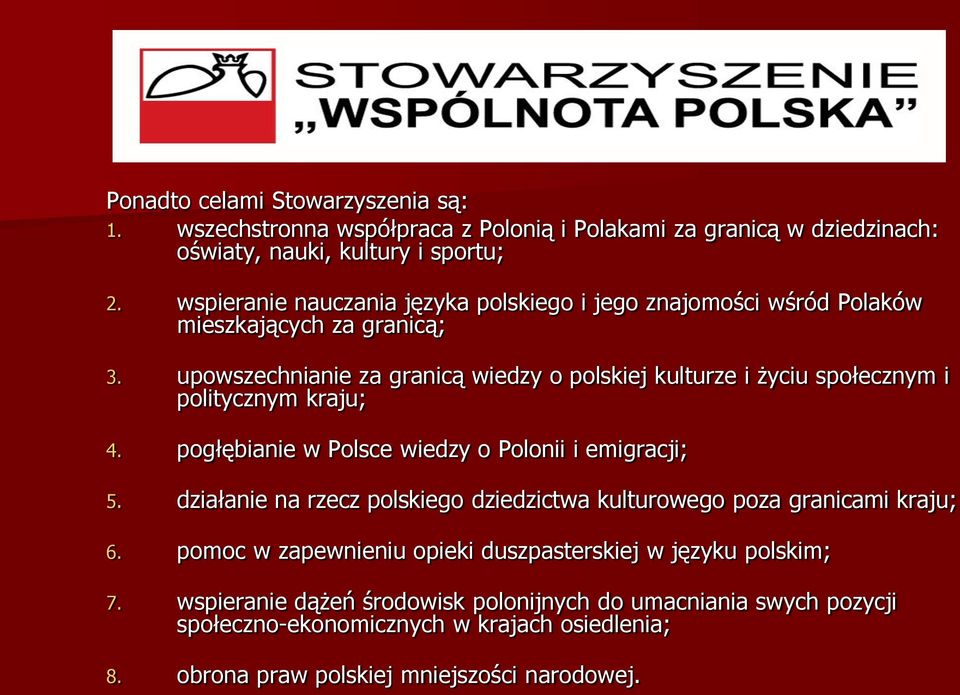 upowszechnianie za granicą wiedzy o polskiej kulturze i życiu społecznym i politycznym kraju; 4. pogłębianie w Polsce wiedzy o Polonii i emigracji; 5.