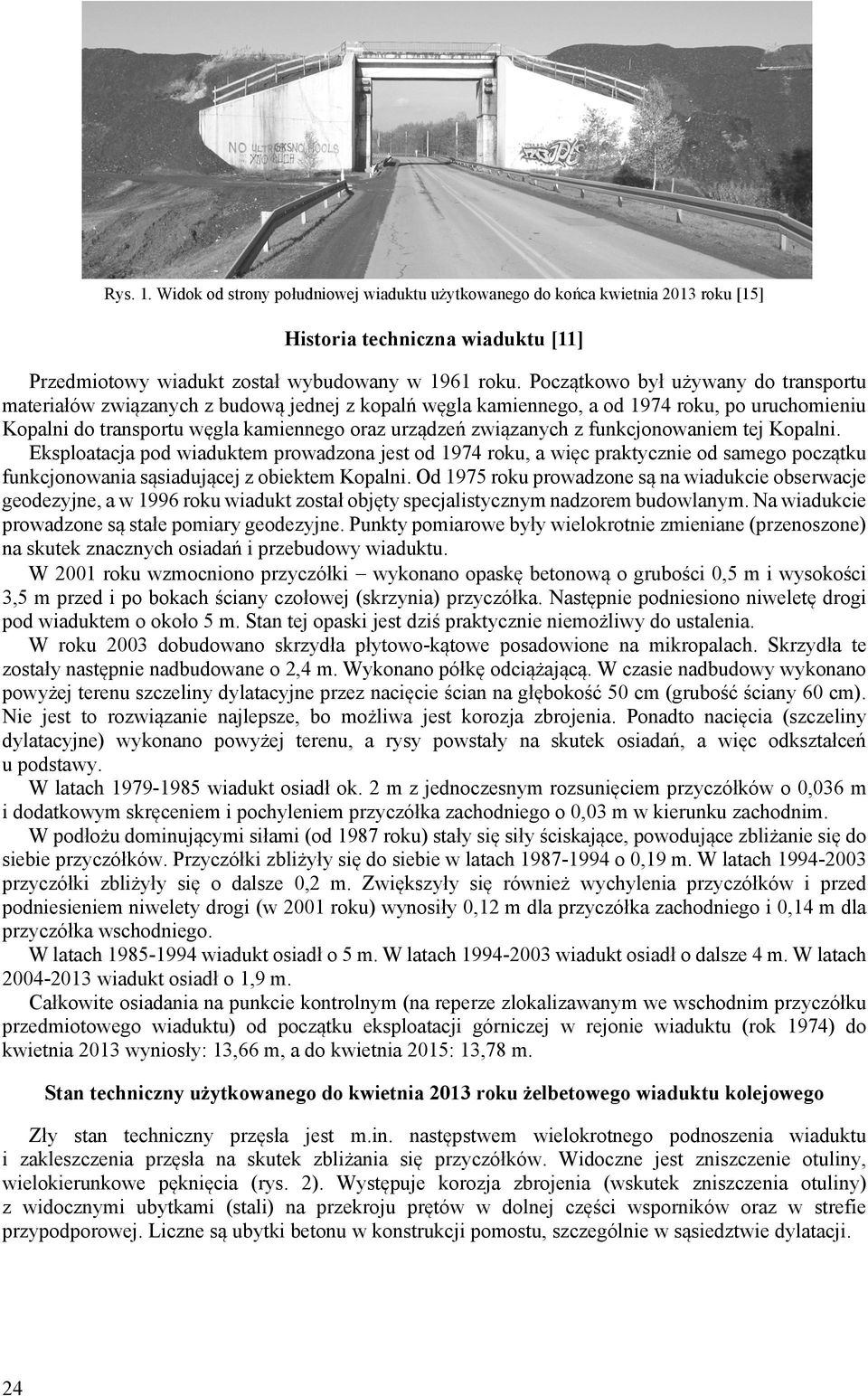 funkcjonowaniem tej Kopalni. Eksploatacja pod wiaduktem prowadzona jest od 1974 roku, a więc praktycznie od samego początku funkcjonowania sąsiadującej z obiektem Kopalni.