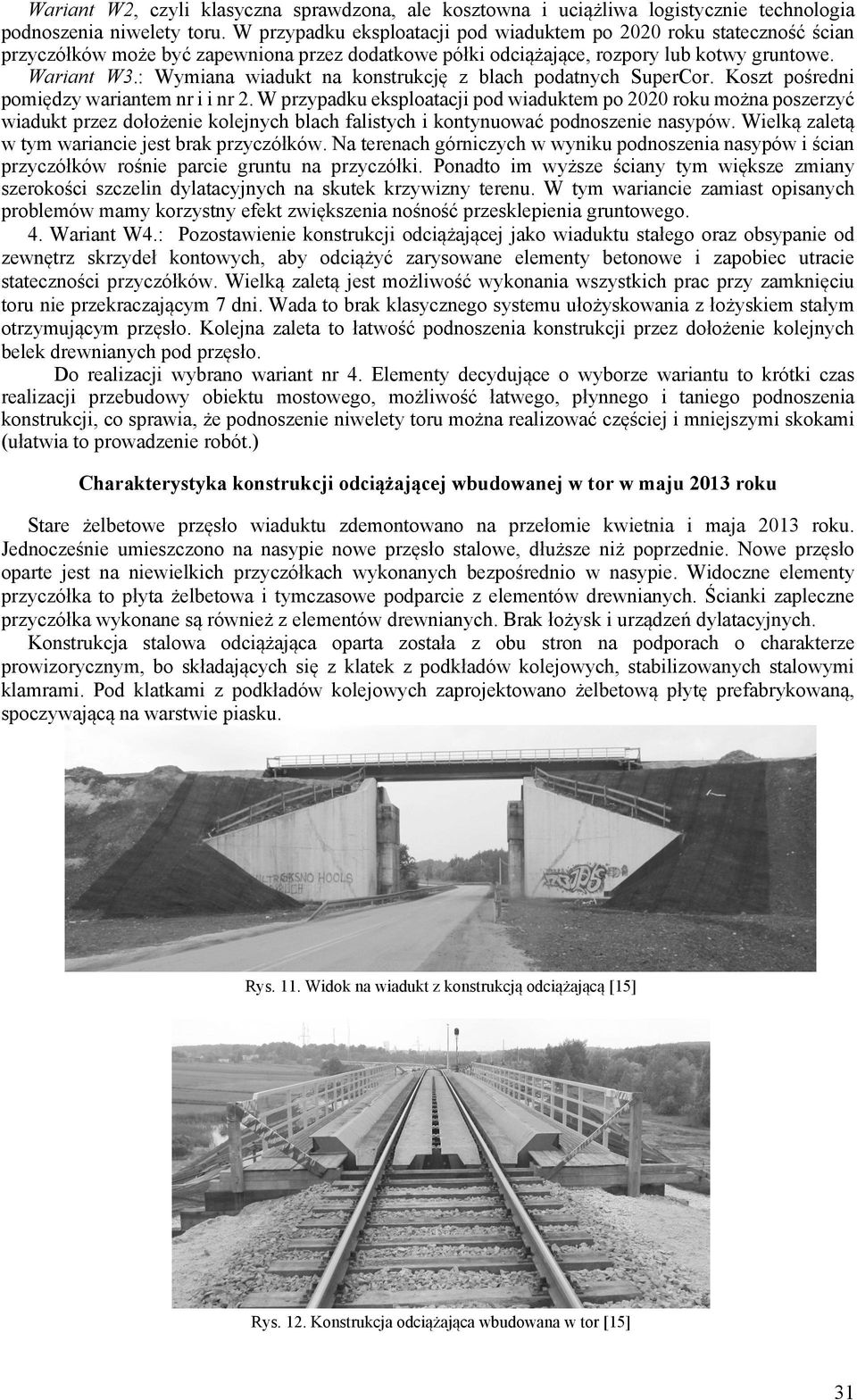 : Wymiana wiadukt na konstrukcję z blach podatnych SuperCor. Koszt pośredni pomiędzy wariantem nr i i nr 2.