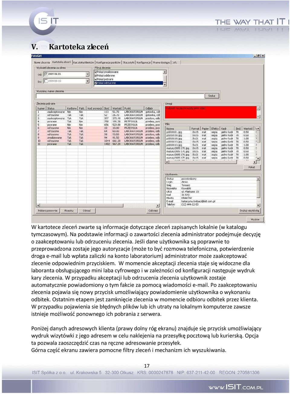 Jeśli dane użytkownika są poprawnie to przeprowadzona zostaje jego autoryzacje (może to być rozmowa telefoniczna, potwierdzenie droga e-mail lub wpłata zaliczki na konto laboratorium) administrator