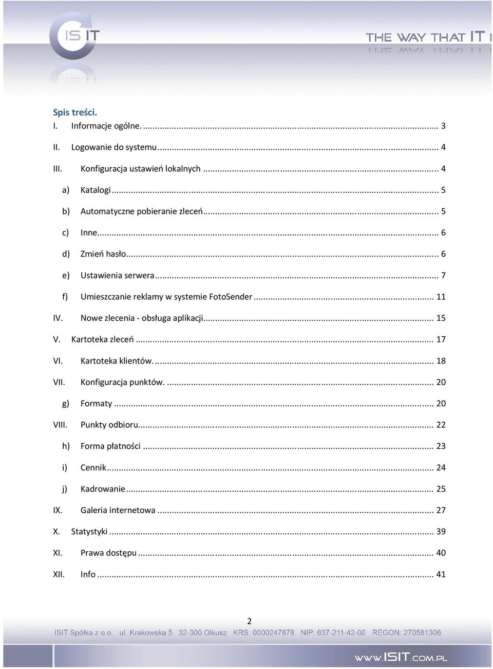 .. 11 IV. Nowe zlecenia - obsługa aplikacji... 15 V. Kartoteka zleceń... 17 VI. Kartoteka klientów.... 18 VII. Konfiguracja punktów.... 20 g) Formaty.