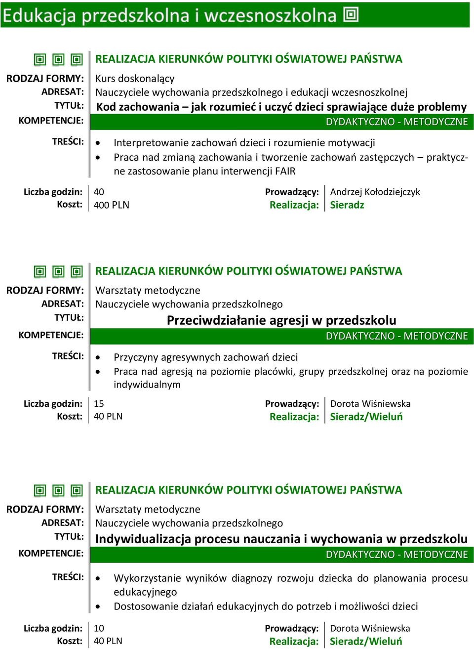 400 PLN Realizacja: Sieradz REALIZACJA KIERUNKÓW POLITYKI OŚWIATOWEJ PAŃSTWA Przeciwdziałanie agresji w przedszkolu TREŚCI: Przyczyny agresywnych zachowań dzieci Praca nad agresją na poziomie