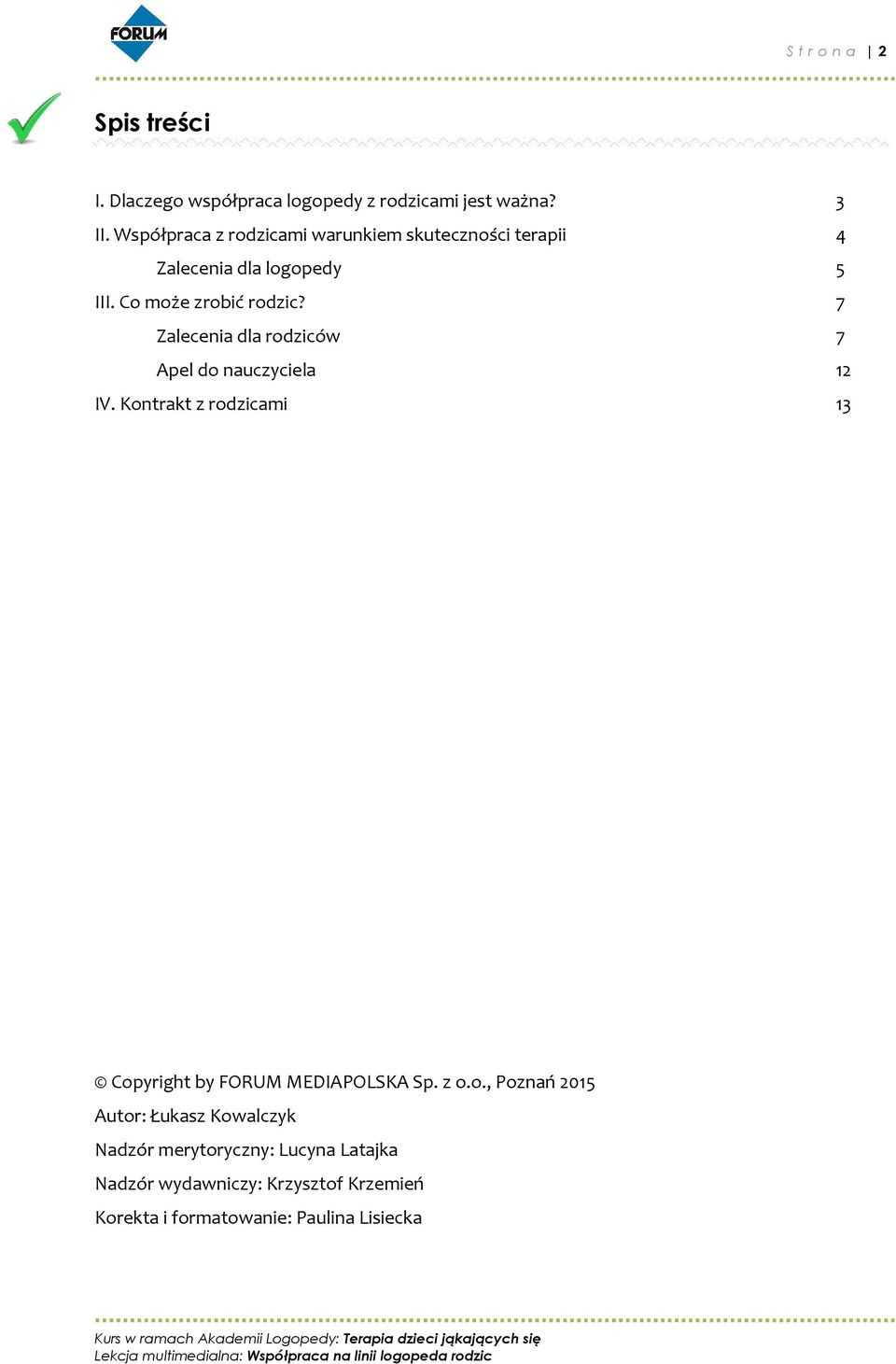 7 Zalecenia dla rodziców 7 Apel do nauczyciela 12 IV. Kontrakt z rodzicami 13 Copyright by FORUM MEDIAPOLSKA Sp. z o.