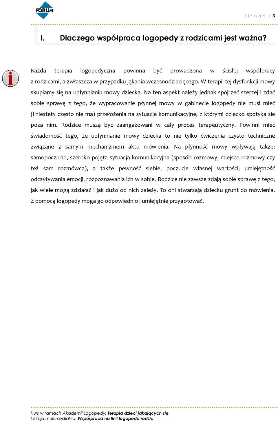 W terapii tej dysfunkcji mowy skupiamy się na upłynnianiu mowy dziecka.
