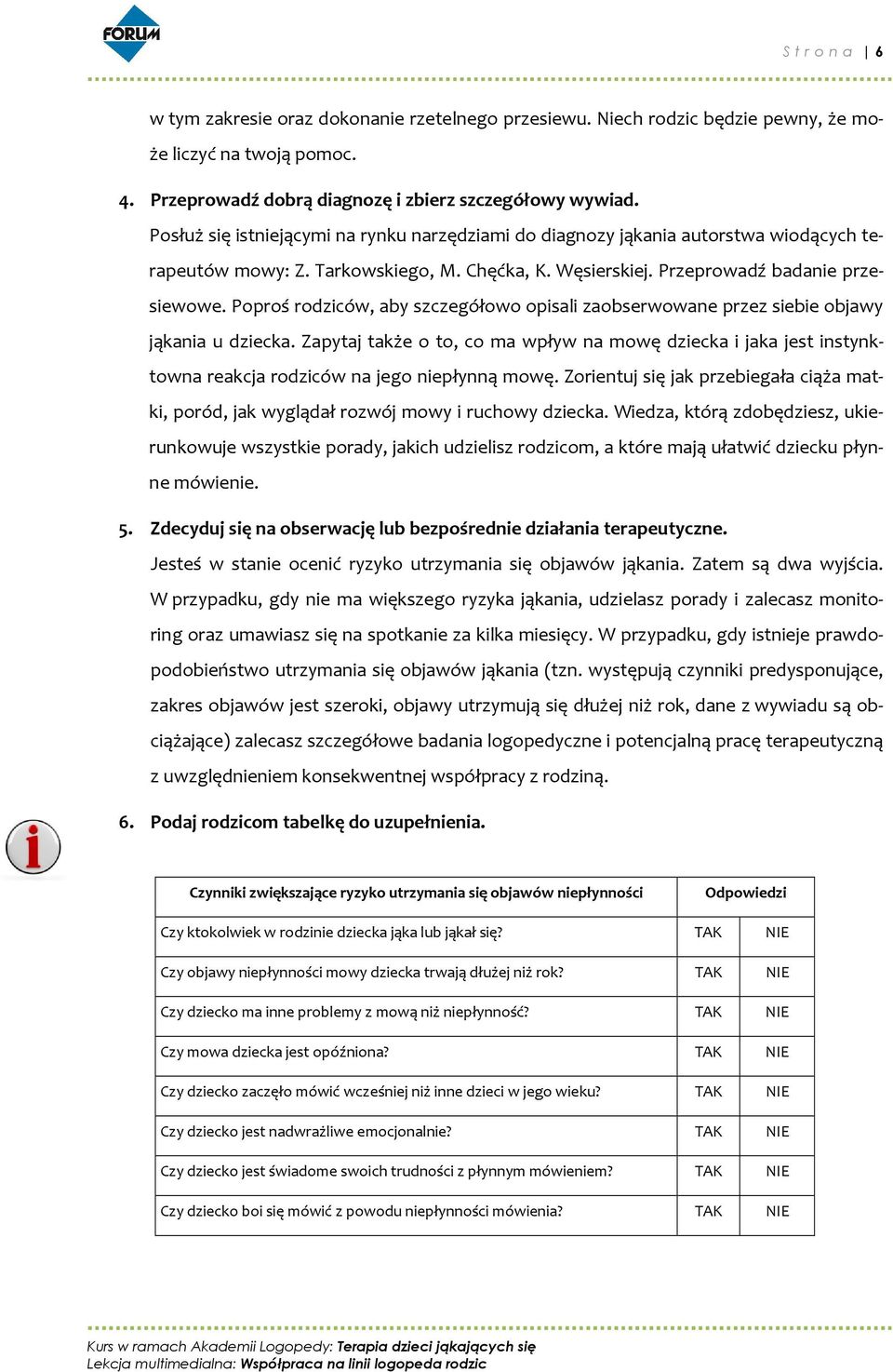 Poproś rodziców, aby szczegółowo opisali zaobserwowane przez siebie objawy jąkania u dziecka.