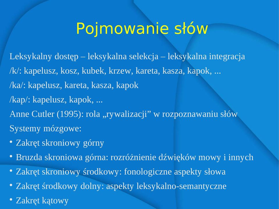 .. Anne Cutler (1995): rola rywalizacji w rozpoznawaniu słów Systemy mózgowe: Zakręt skroniowy górny Bruzda skroniowa