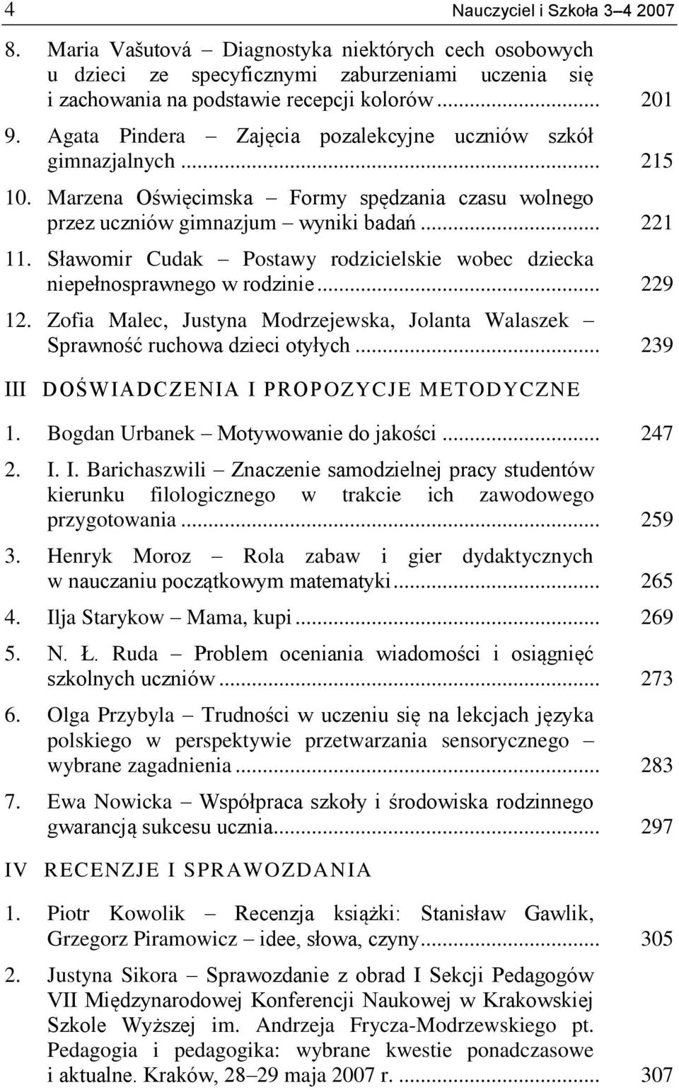 Sławomir Cudak Postawy rodzicielskie wobec dziecka niepełnosprawnego w rodzinie... 229 12. Zofia Malec, Justyna Modrzejewska, Jolanta Walaszek Sprawność ruchowa dzieci otyłych.
