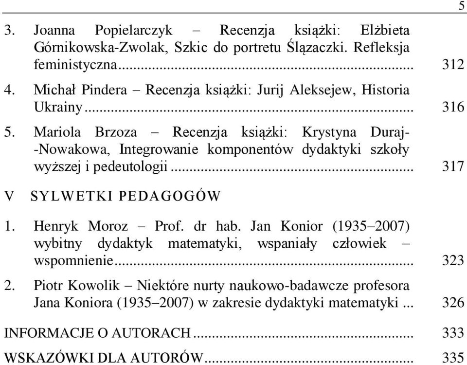 Mariola Brzoza Recenzja książki: Krystyna Duraj- -Nowakowa, Integrowanie komponentów dydaktyki szkoły wyższej i pedeutologii... 317 5 V SYLWETKI PEDAGOGÓW 1.