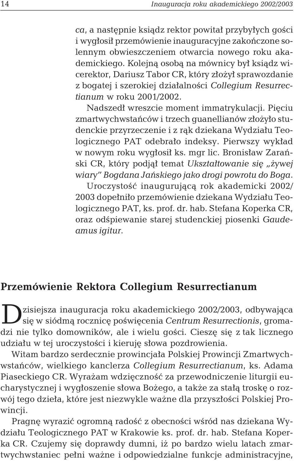 Nadszedł wreszcie moment immatrykulacji. Pięciu zmartwychwstańców i trzech guanellianów złożyło studenckie przyrzeczenie i z rąk dziekana Wydziału Teologicznego PAT odebrało indeksy.