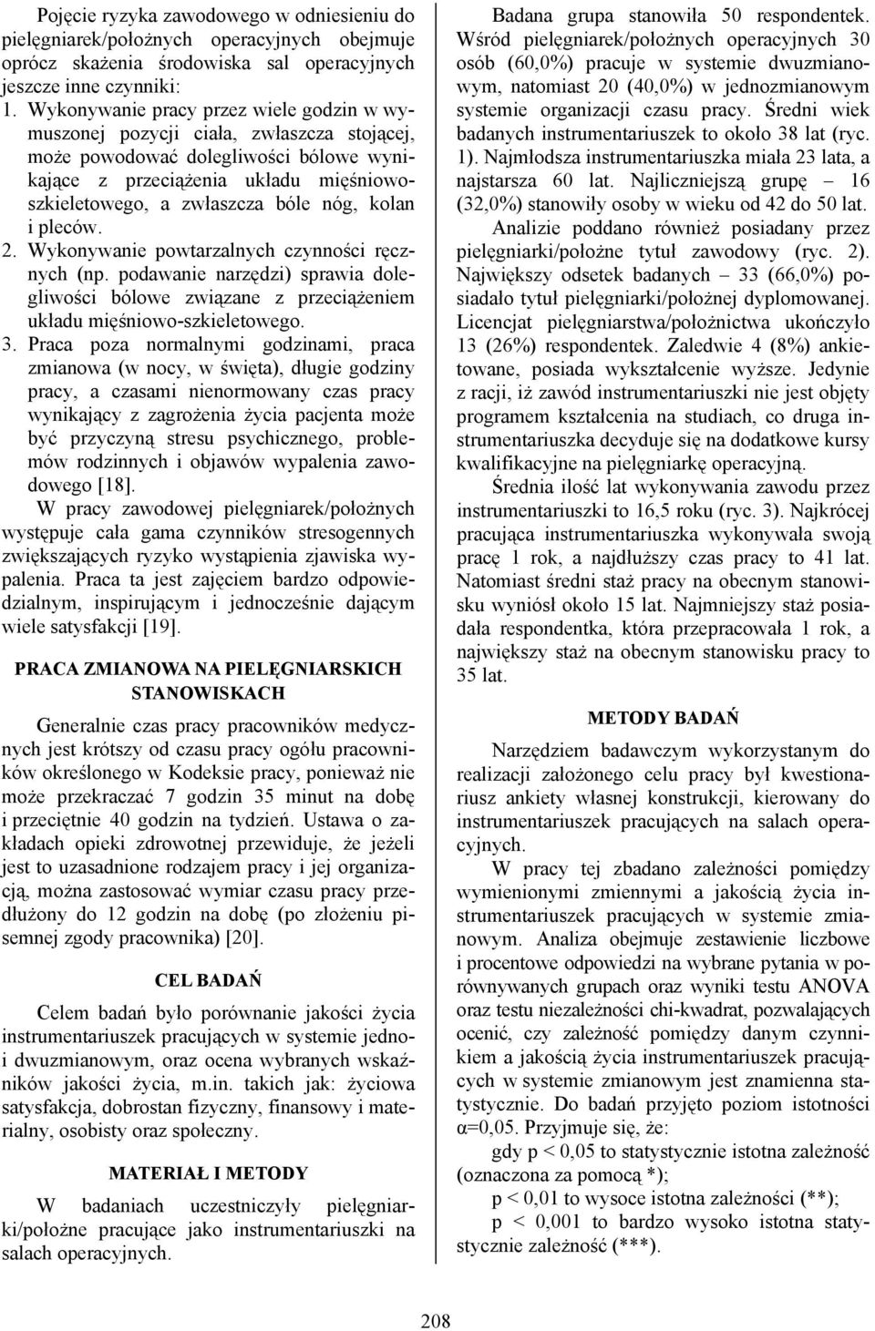kolan i pleców. 2. Wykonywanie powtarzalnych czynności ręcznych (np. podawanie narzędzi) sprawia dolegliwości bólowe związane z przeciążeniem układu mięśniowo-szkieletowego. 3.